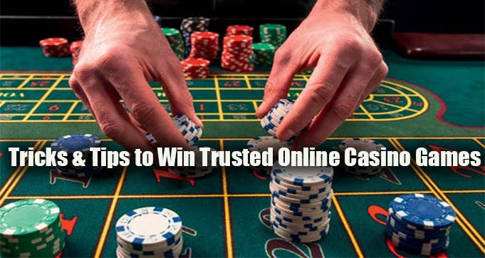 Tricks & Tips to Win Trusted Online Casino Games